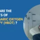 The Benefits of Hyperbaric Oxygen Therapy