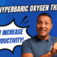 Boost Your Daily Productivity with Hyperbaric Oxygen Therapy